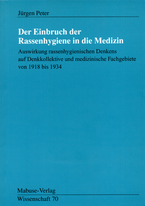 Der Einbruch der Rassenhygiene in die Medizin - J&uuml;rgen Peter