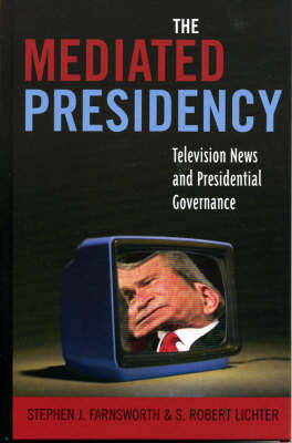 The Mediated Presidency - Stephen J. Farnsworth, S. Robert Lichter