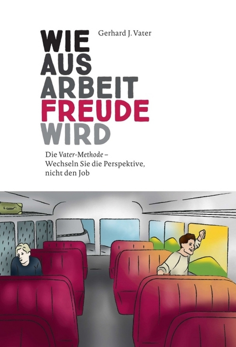 Wie aus Arbeit Freude wird - Gerhard J. Vater