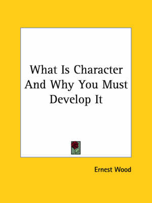 What Is Character And Why You Must Develop It - Ernest Wood