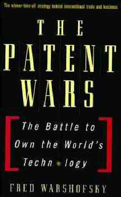 The Patent Wars: the Battle to Own the World'S TEC Hnology