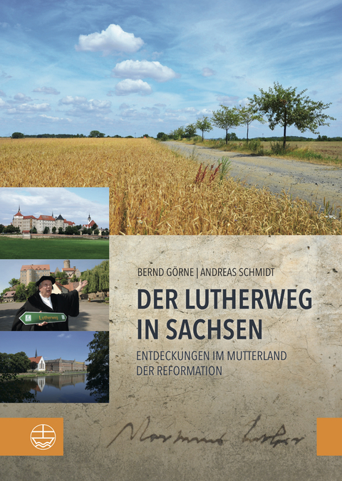 Der Lutherweg in Sachsen - Bernd Görne, Andreas Schmidt