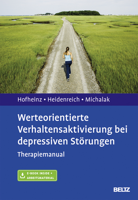 Werteorientierte Verhaltensaktivierung bei depressiven St&ouml;rungen - Christine Hofheinz, Thomas Heidenreich, Johannes Michalak