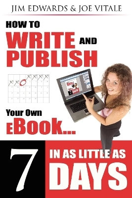 How to Write and Publish Your Own eBook in as Little as 7 Days - Jim Edwards, Joe Vitale