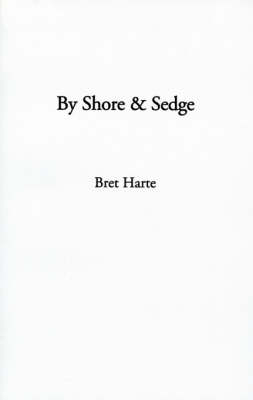 By Shore and Sedge - Bret Harte