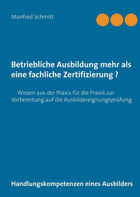 Betriebliche Ausbildung mehr als eine fachliche Zertifizierung? - Manfred Schmitt