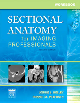 Workbook for Sectional Anatomy for Imaging Professionals - Lorrie L. Kelley, Connie Petersen