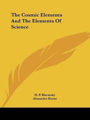 The Cosmic Elements And The Elements Of Science - H P Blavatsky