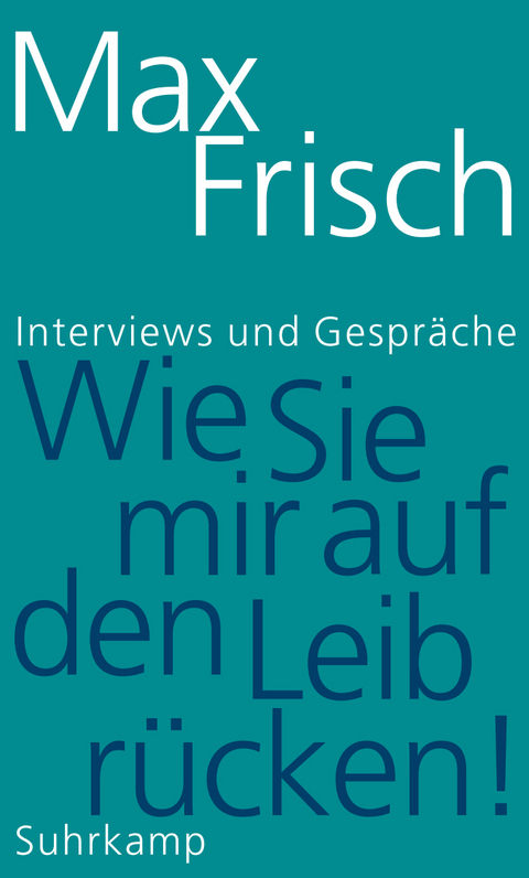 &raquo;Wie Sie mir auf den Leib r&uuml;cken!&laquo; - Max Frisch