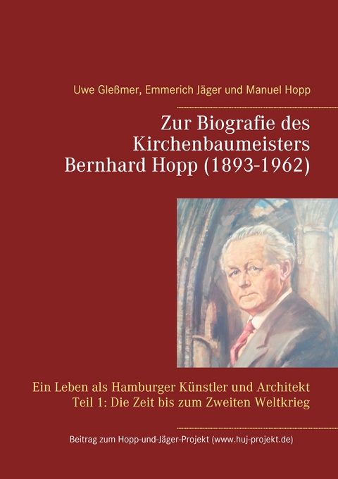 Zur Biografie des Kirchenbaumeisters Bernhard Hopp (1893-1962) - Uwe Gleßmer, Emmerich Jäger, Manuel Hopp