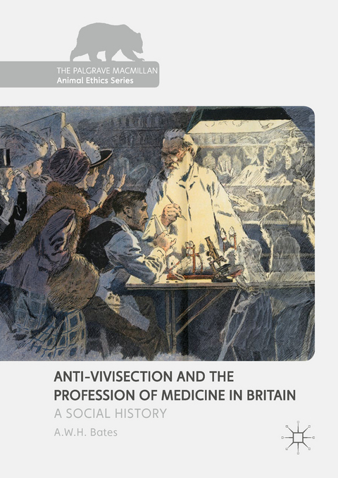 Anti-Vivisection and the Profession of Medicine in Britain -  A.W.H. Bates