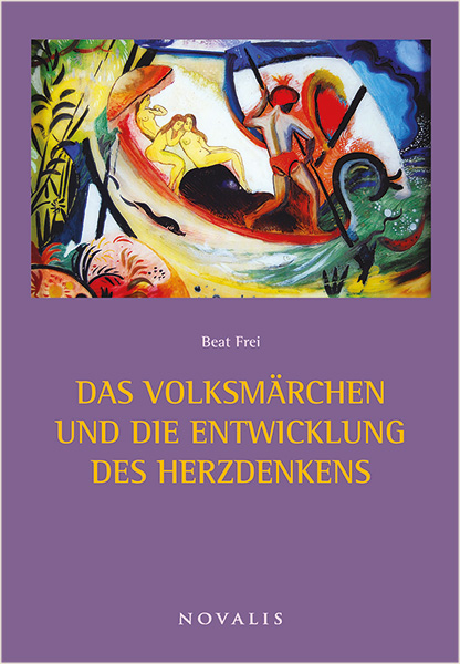 Das Volksm&auml;rchen und die Entwicklung des Herzdenkens - Beat Frei
