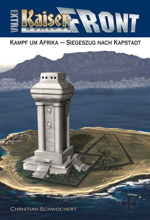 KAISERFRONT Extra, Band 3: Kampf um Afrika - Siegeszug nach Kapstadt - Christian Schwochert