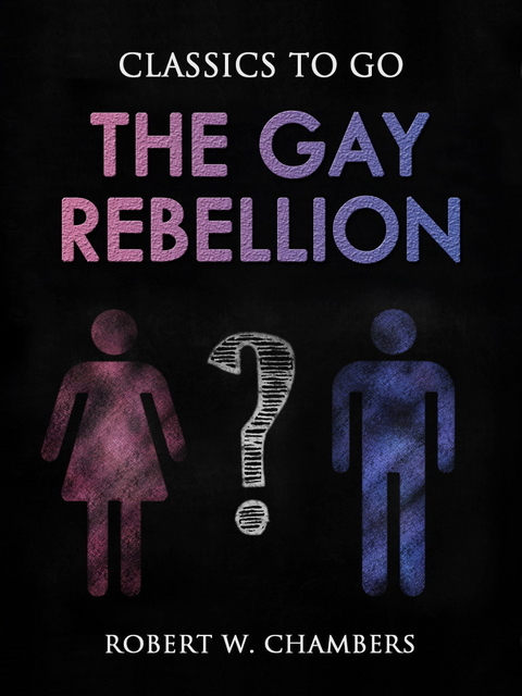 The Gay Rebellion -  Robert W. Chambers