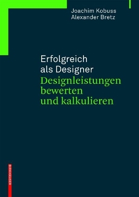 Erfolgreich als Designer &ndash; Designleistungen bewerten und kalkulieren - Joachim Kobuss, Alexander Bretz