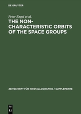 The Non-characteristic Orbits of the Space Groups - Peter Engel, Takeo Matsumoto, Gerhard Steinmann, Hans Wondratschek