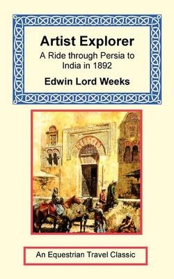 Artist Explorer - A Ride Through Persia to India in 1892