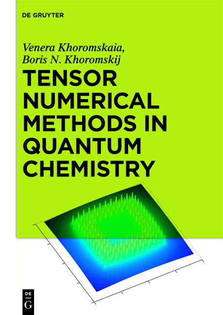 Tensor Numerical Methods in Quantum Chemistry - Venera Khoromskaia, Boris N. Khoromskij