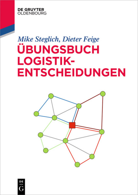 &Uuml;bungsbuch Logistik-Entscheidungen - Mike Steglich, Dieter Feige