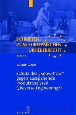 Schutz des "Know-how" gegen aussp&auml;hende Produktanalysen ("Reverse Engineering") - Kai Kochmann