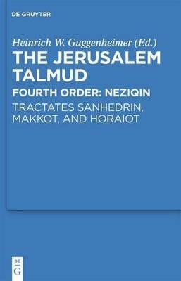 The Jerusalem Talmud. Fourth Order: Neziqin / Tractates Sanhedrin, Makkot, and Horaiot