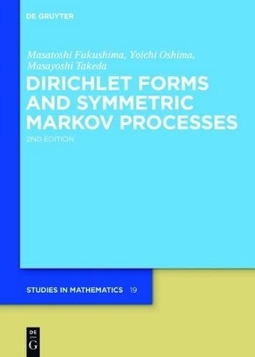 Dirichlet Forms and Symmetric Markov Processes - Masatoshi Fukushima, Yoichi Oshima, Masayoshi Takeda
