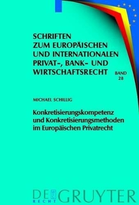 Konkretisierungskompetenz und Konkretisierungsmethoden im Europ&auml;ischen Privatrecht - Michael Schillig