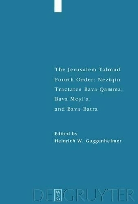 The Jerusalem Talmud. Fourth Order: Neziqin / Tractates Bava Qamma, Bava Mesi'a, and Bava Batra