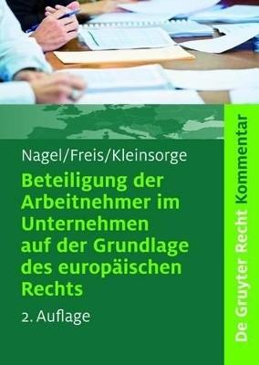 Beteiligung der Arbeitnehmer im Unternehmen auf der Grundlage des europ&auml;ischen Rechts - Bernhard Nagel, Gerhild Freis, Georg Kleinsorge