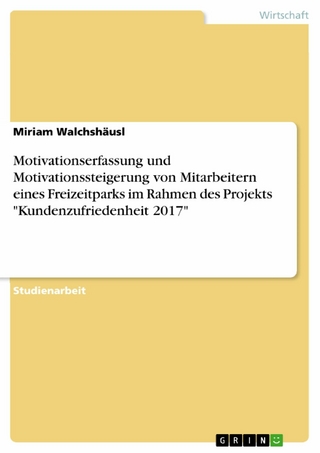 Motivationserfassung und Motivationssteigerung von Mitarbeitern eines Freizeitparks im Rahmen des Projekts 'Kundenzufriedenheit 2017'
