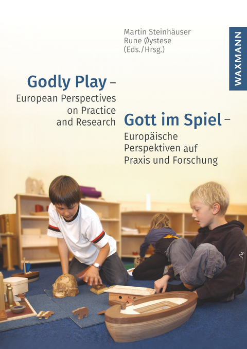 Godly Play - European Perspectives on Practice and Research Gott im Spiel - Europ&auml;ische Perspektiven auf Praxis und Forschung - 