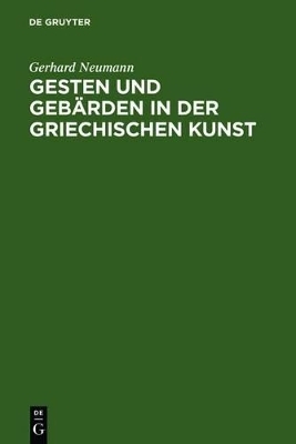 Gesten und Geb&auml;rden in der griechischen Kunst - Gerhard Neumann