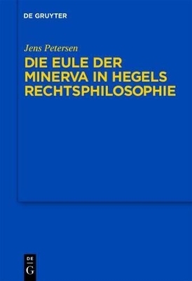Die Eule der Minerva in Hegels Rechtsphilosophie - Jens Petersen