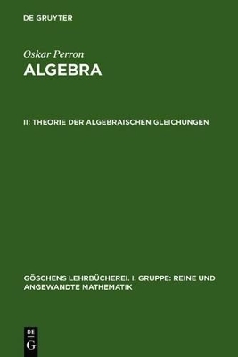 Oskar Perron: Algebra / Theorie der algebraischen Gleichungen
