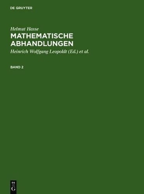 Helmut Hasse: Mathematische Abhandlungen / Helmut Hasse: Mathematische Abhandlungen. 2 - Helmut Hasse