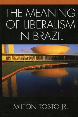 The Meaning of Liberalism in Brazil - Milton Tosto