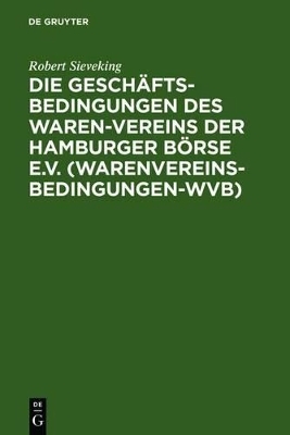 Die Gesch&auml;ftsbedingungen des Waren-Vereins der Hamburger B&ouml;rse e.V. (Warenvereinsbedingungen-WVB) - Robert Sieveking