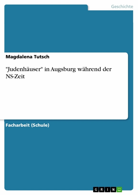 "Judenhäuser" in Augsburg während der NS-Zeit - Magdalena Tutsch