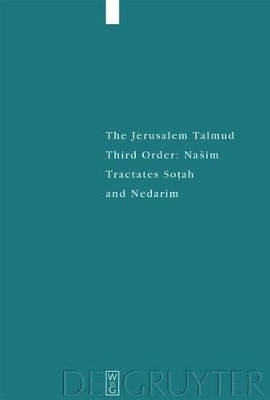 The Jerusalem Talmud. Third Order: Na&scaron;im / Tractates Sotah and Nedarim - 