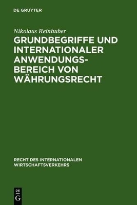 Grundbegriffe und internationaler Anwendungsbereich von W&auml;hrungsrecht - Nikolaus Reinhuber