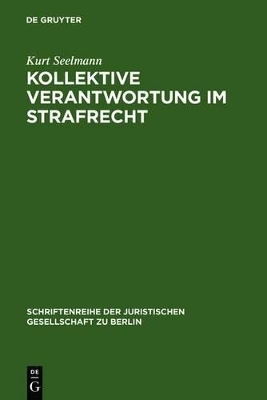 Kollektive Verantwortung im Strafrecht - Kurt Seelmann
