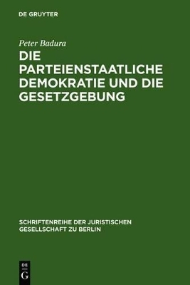 Die parteienstaatliche Demokratie und die Gesetzgebung - Peter Badura