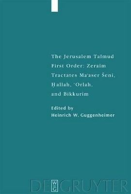 The Jerusalem Talmud. First Order: Zeraim / Tractates Ma'aser Seni, Hallah, 'Orlah, and Bikkurim - 