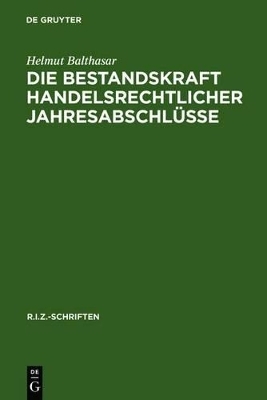 Die Bestandskraft handelsrechtlicher Jahresabschl&uuml;sse - Helmut Balthasar