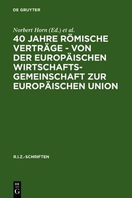 40 Jahre R&ouml;mische Vertr&auml;ge - Von der Europ&auml;ischen Wirtschaftsgemeinschaft zur Europ&auml;ischen Union - 