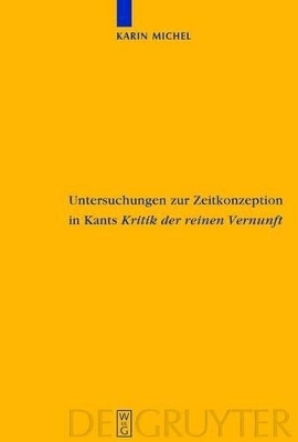 Untersuchungen zur Zeitkonzeption in Kants Kritik der reinen Vernunft - Karin Michel