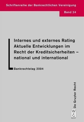Internes und externes Rating. Aktuelle Entwicklungen im Recht der Kreditsicherheiten - national und international. - Lutz Kr&auml;mer, Katja Langenbucher, Horst Eidenm&uuml;ller,  Et Al.