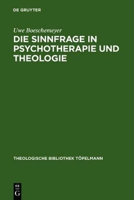 Die Sinnfrage in Psychotherapie und Theologie - Uwe Boeschemeyer