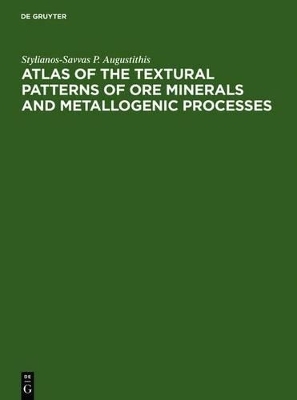 Atlas of the Textural Patterns of Ore Minerals and Metallogenic Processes - Stylianos Augustithis