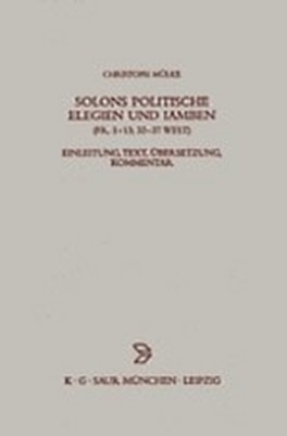 Solons politische Elegien und Iamben (fr. 1-13, 32-37 W.) - Christoph M&uuml;lke